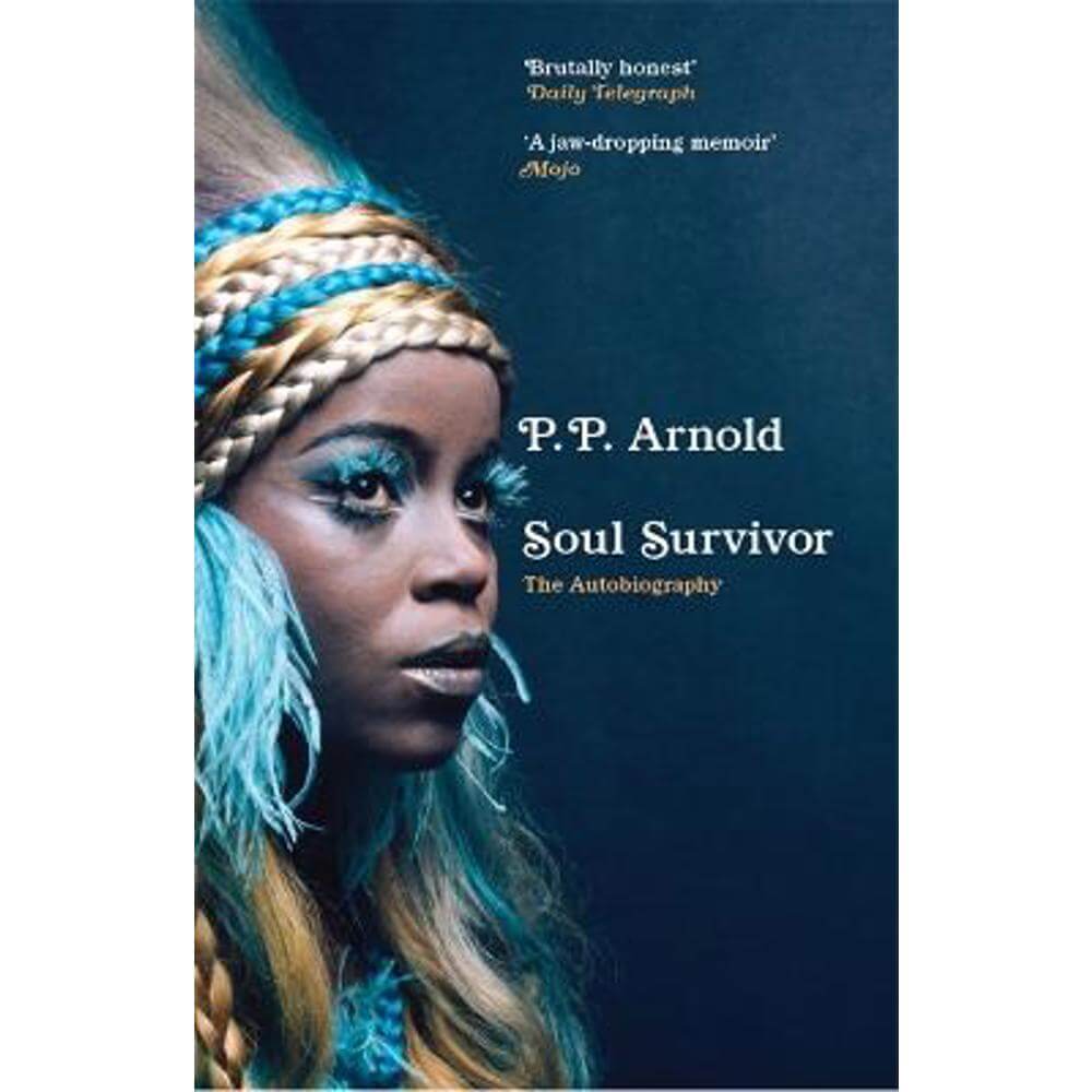 Soul Survivor: The Autobiography: The extraordinary memoir of a music icon (Paperback) - P.P. Arnold